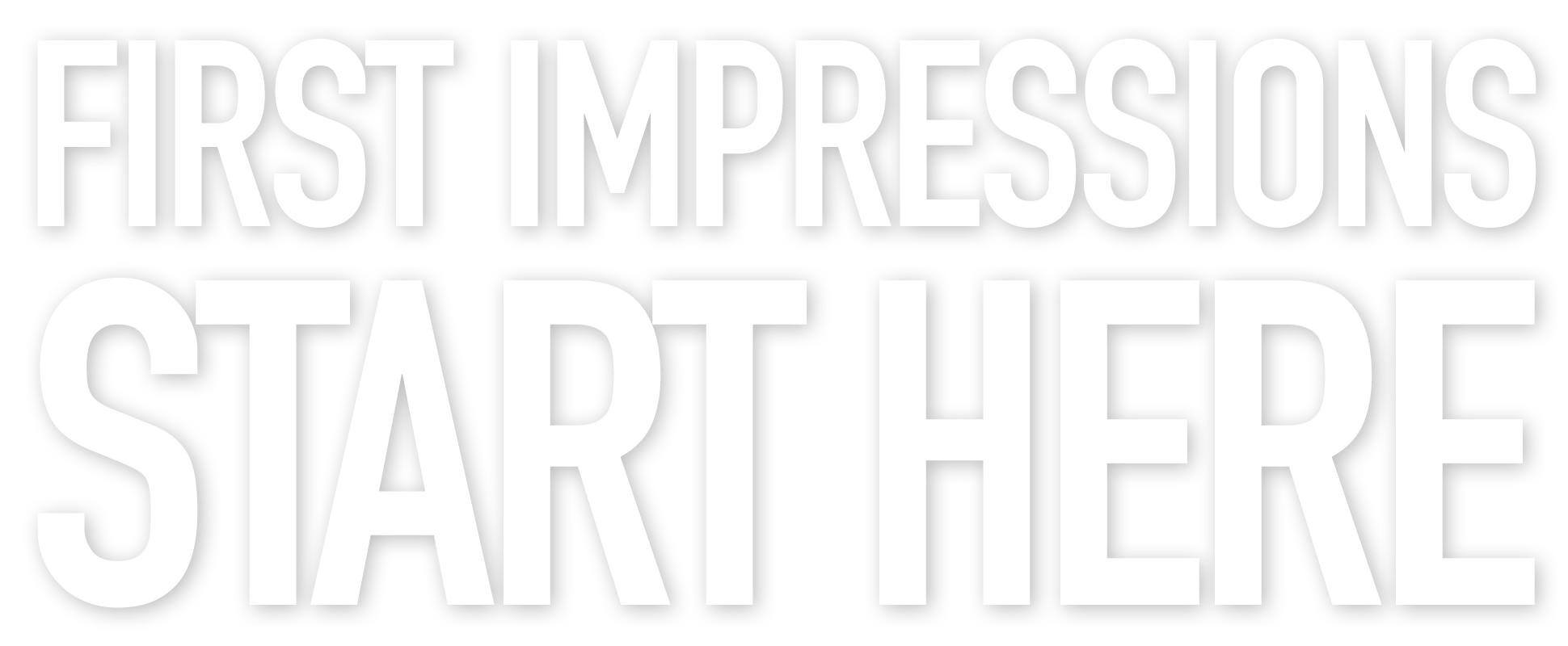 First Impressions Start Here